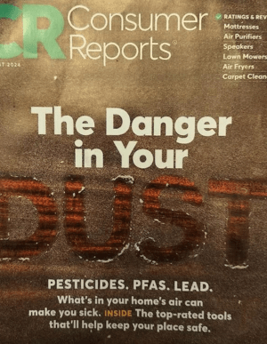 Cover of Consumer Reports magazine. Headline reads "The Danger in Your Dust" with text about pesticides, PFAS, and lead in home air. Discusses household items like mattresses and air purifiers, while touching on the importance of mold damage restoration for healthier indoor environments.
.